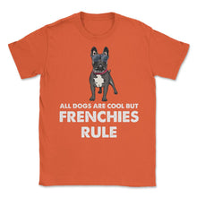 Load image into Gallery viewer, Funny French Bulldog All Dogs Are Cool But Frenchies Rule Graphic ( - Orange
