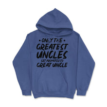 Load image into Gallery viewer, Funny Only The Greatest Uncles Get Promoted To Great Uncle Graphic ( - Royal Blue
