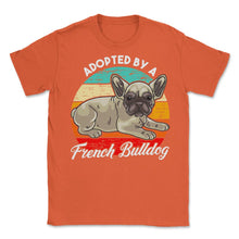 Load image into Gallery viewer, French Bulldog Adopted By A French Bulldog Frenchie Design (Front - Orange
