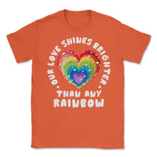 Load image into Gallery viewer, Our Love Shines Brighter Than Any Rainbow LGBT Parents Pride Design ( - Orange
