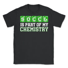 Load image into Gallery viewer, Soccer Is Part Of My Chemistry Periodic Table Of Elements Print ( - Black
