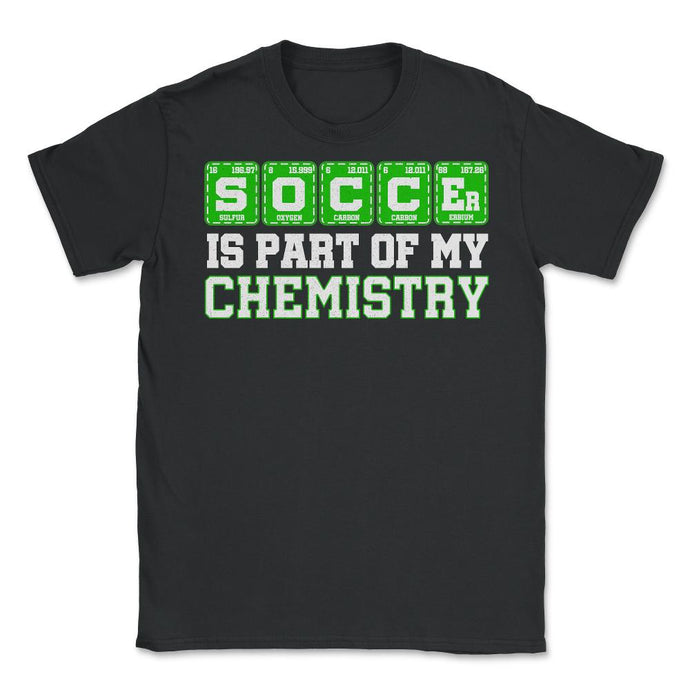 Soccer Is Part Of My Chemistry Periodic Table Of Elements Print ( - Black