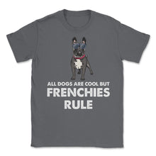 Load image into Gallery viewer, Funny French Bulldog All Dogs Are Cool But Frenchies Rule Graphic ( - Smoke Grey
