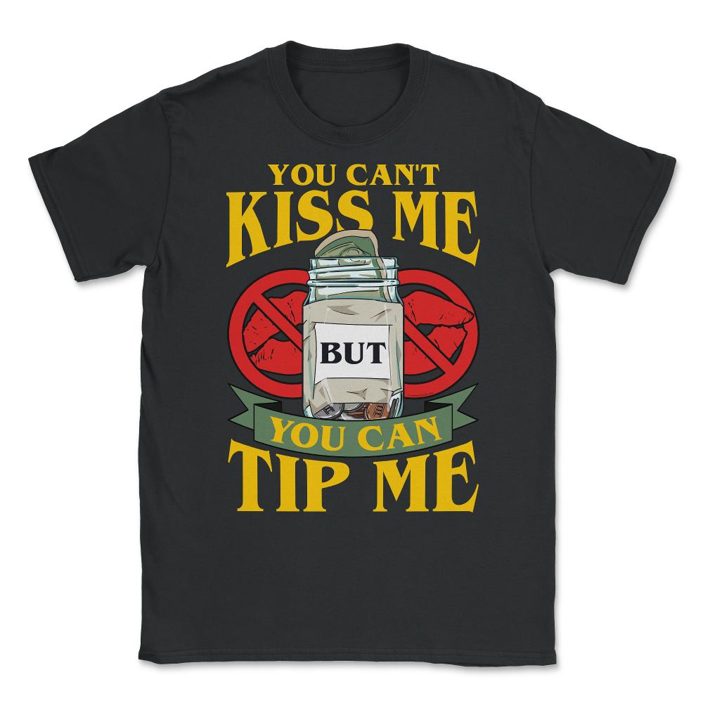 You Can’t Kiss Me But You Can Tip Me Funny Quote Print (Front Print) - Black