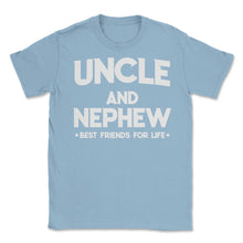 Load image into Gallery viewer, Funny Uncle And Nephew Best Friends For Life Family Love Print (Front - Light Blue
