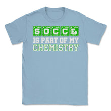 Load image into Gallery viewer, Soccer Is Part Of My Chemistry Periodic Table Of Elements Print ( - Light Blue
