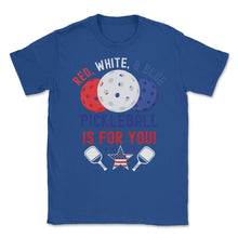 Load image into Gallery viewer, Pickleball Red, White &amp; Blue Pickleball Is For You Design (Front - Royal Blue
