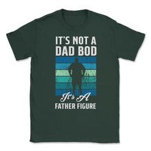 Load image into Gallery viewer, It&#39;s Not A Dad Bod Is A Father Figure Dad Bod Print (Front Print) - Forest Green
