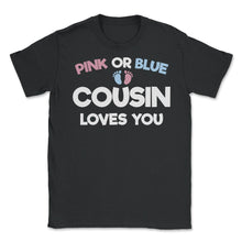 Load image into Gallery viewer, Funny Pink Or Blue Cousin Loves You Gender Reveal Baby Print (Front - Black

