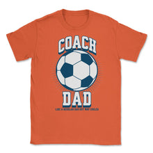 Load image into Gallery viewer, Soccer Coach Dad Like A Regular Dad But Way Cooler Soccer Design ( - Orange
