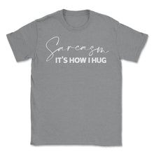 Load image into Gallery viewer, Funny Sarcasm It&#39;s How I Hug Trendy Sarcastic Humor Design (Front - Grey Heather
