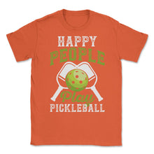 Load image into Gallery viewer, Pickleball Happy People Play Pickleball Design (Front Print) Unisex - Orange
