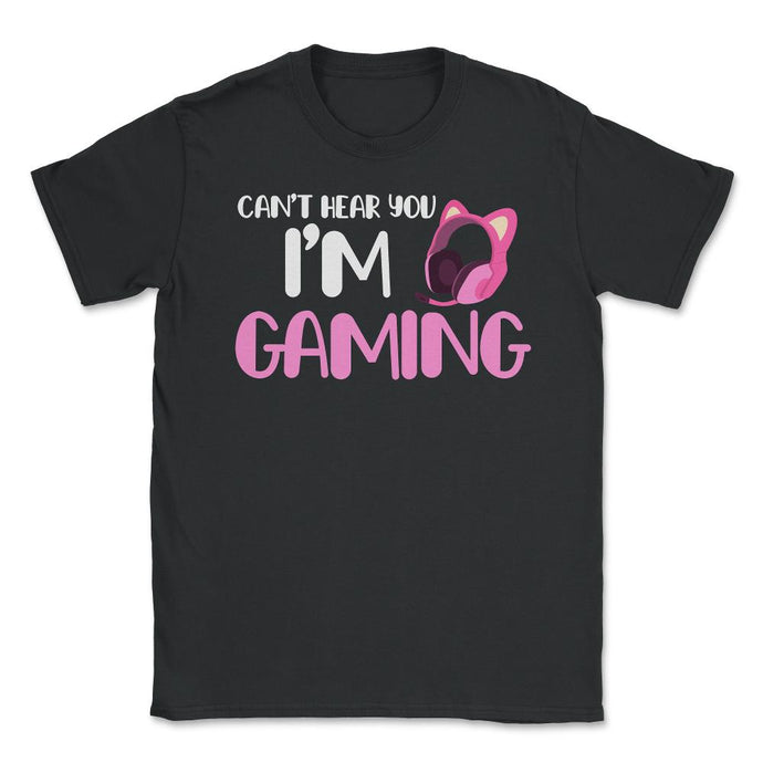 Funny Gamer Girl Can't Hear You I'm Gaming Headphone Ears Graphic ( - Black