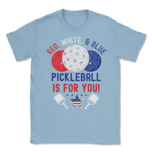 Load image into Gallery viewer, Pickleball Red, White &amp; Blue Pickleball Is For You Design (Front - Light Blue

