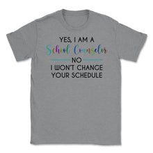 Load image into Gallery viewer, Funny Yes I&#39;m A School Counselor No I Won&#39;t Change Schedule Graphic ( - Grey Heather
