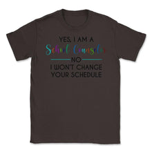 Load image into Gallery viewer, Funny Yes I&#39;m A School Counselor No I Won&#39;t Change Schedule Graphic ( - Brown
