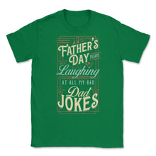 Load image into Gallery viewer, Father’s Day Means Laughing At All My Bad Dad Jokes Dads Print (Front - Green
