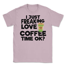 Load image into Gallery viewer, I Just Freaking Love Coffee Time Ok? (Front Print) Unisex T-Shirt - Light Pink
