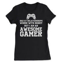 Load image into Gallery viewer, Funny I&#39;m An Awesome Gamer Bad At Relationships Sarcasm Design (Front - Women&#39;s Tee - Black
