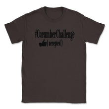 Load image into Gallery viewer, #CucumberChallenge - Cucumber Challenge Accepted Shirt 4 Lights ( - Brown

