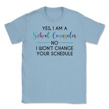 Load image into Gallery viewer, Funny Yes I&#39;m A School Counselor No I Won&#39;t Change Schedule Graphic ( - Light Blue
