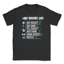 Load image into Gallery viewer, #My Bucket List Wine Funny Design Gift Design (Front Print) - Unisex T-Shirt - Black
