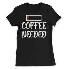 Load image into Gallery viewer, Funny Coffee Needed Low Battery Coffee Beans Humor Design (Front - Women&#39;s Tee - Black
