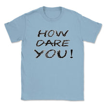 Load image into Gallery viewer, How Dare You Climate Change Global Warming (Front Print) Unisex - Light Blue
