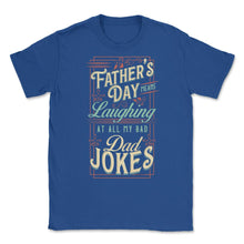 Load image into Gallery viewer, Father’s Day Means Laughing At All My Bad Dad Jokes Dads Print (Front - Royal Blue
