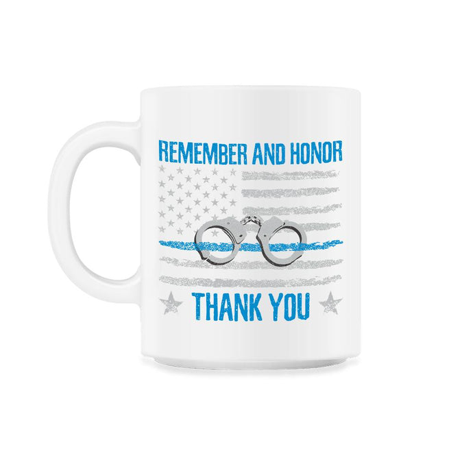 Remember And Honor Thank You Police Patriotic Tribute print 11oz Mug - White