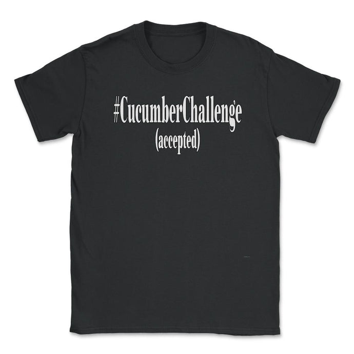 #CucumberChallenge - Cucumber Challenge Accepted Shirt (Front Print) - Black