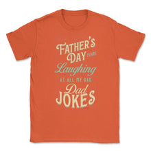Load image into Gallery viewer, Father’s Day Means Laughing At All My Bad Dad Jokes Dads Print (Front - Orange
