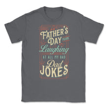 Load image into Gallery viewer, Father’s Day Means Laughing At All My Bad Dad Jokes Dads Print (Front - Smoke Grey
