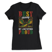 Load image into Gallery viewer, Busy Making My Ancestors Proud Juneteenth1865 Afro American Print ( - Women&#39;s Tee - Black
