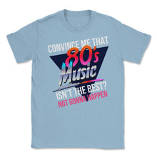 Load image into Gallery viewer, 80’s Music Is The Best Retro Eighties Style Music Lover Meme Design ( - Light Blue
