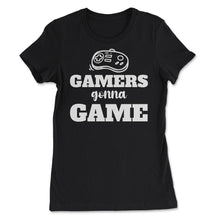 Load image into Gallery viewer, Funny Gamers Gonna Game Video Game Controller Humor Product (Front - Women&#39;s Tee - Black
