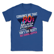 Load image into Gallery viewer, 80’s Music Is The Best Retro Eighties Style Music Lover Meme Design ( - Royal Blue

