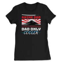 Load image into Gallery viewer, Anime Dad Like A Regular Dad Only Cooler For Anime Lovers Print ( - Women&#39;s Tee - Black

