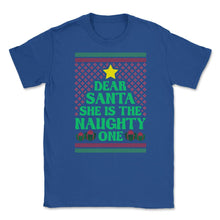 Load image into Gallery viewer, Dear Santa She Is The Naughty One Funny Matching Xmas Graphic (Front - Royal Blue
