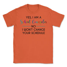 Load image into Gallery viewer, Funny Yes I&#39;m A School Counselor No I Won&#39;t Change Schedule Graphic ( - Orange
