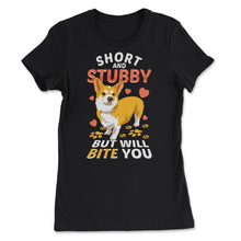 Load image into Gallery viewer, Funny Corgi Dog Short &amp; Stubby But Will Bite You Print (Front Print) - Women&#39;s Tee - Black
