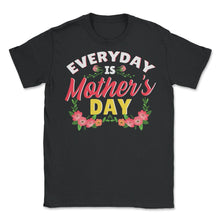 Load image into Gallery viewer, Every Day Is Mother’s Day Quote Graphic (Front Print) - Unisex T-Shirt - Black
