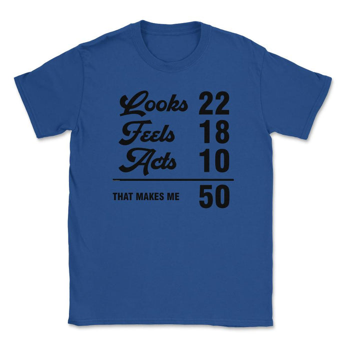 Funny 50th Birthday Look 22 Feels 18 Acts 10 50 Years Old Design ( - Royal Blue