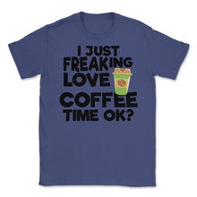 Load image into Gallery viewer, I Just Freaking Love Coffee Time Ok? (Front Print) Unisex T-Shirt - Purple
