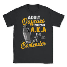 Load image into Gallery viewer, Adult Daycare Director A.K.A The Bartender Funny Product (Front Print) - Unisex T-Shirt - Black

