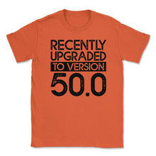 Load image into Gallery viewer, Funny 50th Birthday Recently Upgraded To Version 50.0 Gag Product ( - Orange
