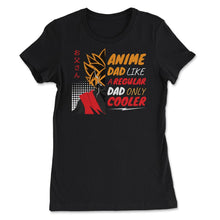 Load image into Gallery viewer, Anime Dad Like A Regular Dad Only Cooler For Anime Lovers Graphic ( - Women&#39;s Tee - Black
