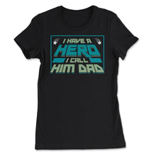 Load image into Gallery viewer, I Have A Hero I Call Him Dad Father’s Day For Family Design (Front - Women&#39;s Tee - Black

