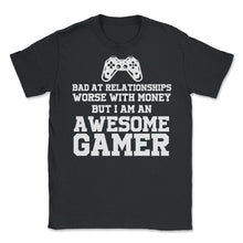 Load image into Gallery viewer, Funny I&#39;m An Awesome Gamer Bad At Relationships Sarcasm Design (Front - Unisex T-Shirt - Black
