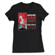 Load image into Gallery viewer, Anime Dad Like A Regular Dad Only Cooler For Anime Lovers Design ( - Women&#39;s Tee - Black
